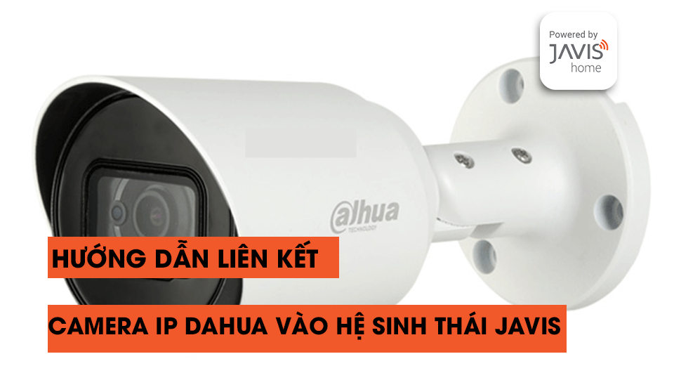 Hướng dẫn kết nối camera ip Dahua vào ứng dụng Javis Smart