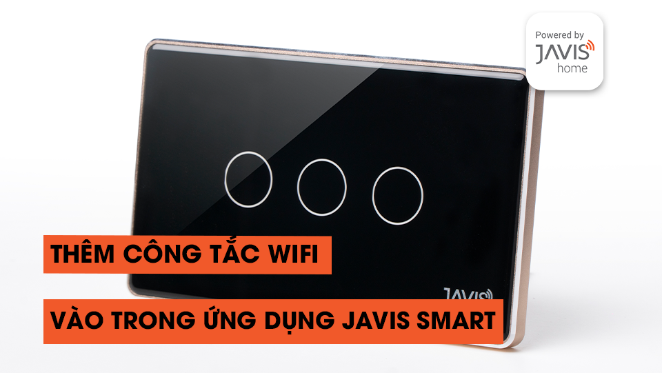 Kết nối công tắc Wifi Javis vào ứng dụng Javis Smart