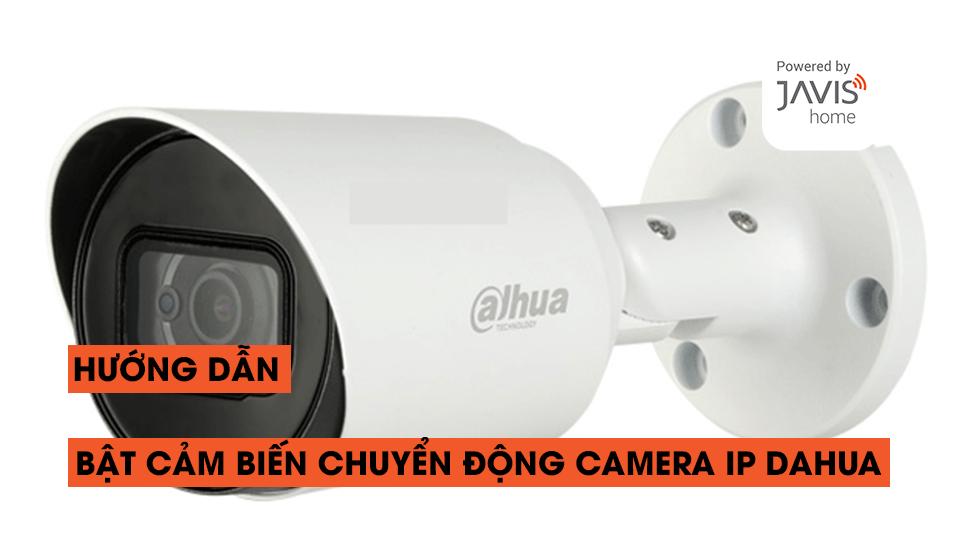 Hướng dẫn bật cảm biến chuyển động camera IP Dahua