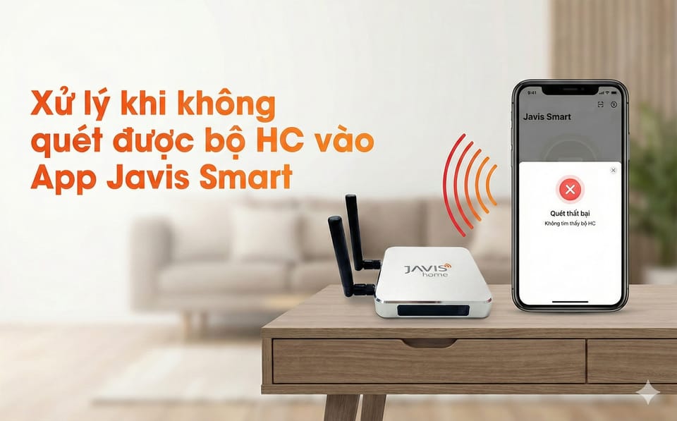 Hướng dẫn cách xử lý khi không quét được bộ HC vào App Javis smart